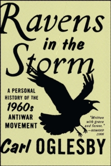 Ravens in the Storm : A Personal History of the 1960s Anti-War Movement