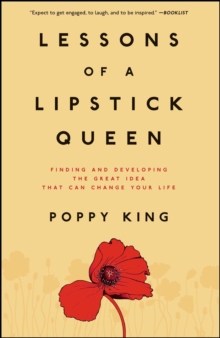 Lessons of a Lipstick Queen : Finding and Developing the Great Idea that Can Change Your Life