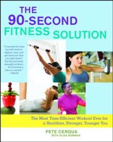 The 90-Second Fitness Solution : The Most Time-Efficient Workout Ever for a Healthier, Stronger, Younger You