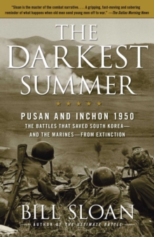 The Darkest Summer : Pusan and Inchon 1950: The Battles That Saved South Korea--and the Marines--from Extinction