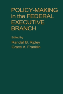 Policy Making in the Federal Executive Branch, Paperback / softback Book Policy Making in the Federal Executive Branch, Paperback / softback Book
