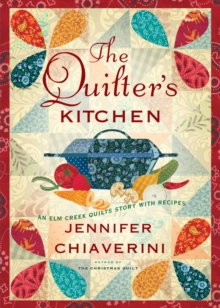 The Quilter's Kitchen : An Elm Creek Quilts Novel with Recipes