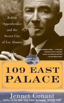 109 East Palace : Robert Oppenheimer and the Secret City of Los Alamos