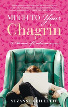 Much to Your Chagrin : A Memoir of Embarrassment