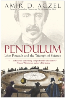 Pendulum : Leon Foucault and the Triumph of Science