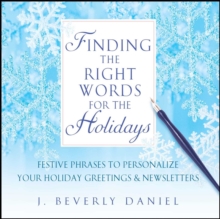 Finding the Right Words for the Holidays : Festive Phrases to Personalize Your Holiday Greetings & Newsletters