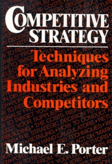 Competitive Strategy : Techniques for Analyzing Industries and Competitors