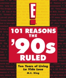 101 Reasons the '90s Ruled : Ten Years of Living La Vida Loca