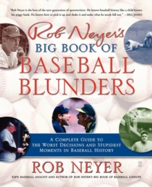 Rob Neyer's Big Book of Baseball Blunders : A Complete Guide to the Worst Decisions and Stupidest Moments in Baseball History