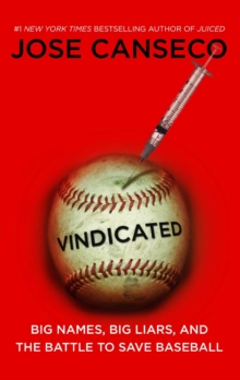 Vindicated : Big Names, Big Liars, and the Battle to Save Baseball