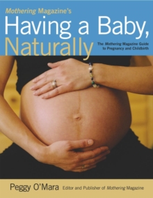 Mothering Magazine's Having a Baby, Naturally : The Mothering Magazine Guide to Pregnancy and Childbirth