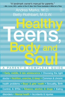 Healthy Teens, Body and Soul : A Parent's Complete Guide