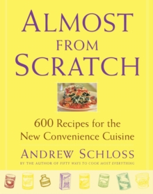 Almost from Scratch : 600 Recipes for the New Convenience Cuisine