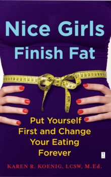 Nice Girls Finish Fat : Put Yourself First and Change Your Eating Forever