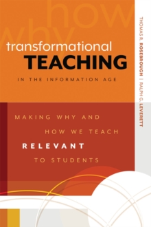 Transformational Teaching in the Information Age : Making Why and How We Teach Relevant to Students