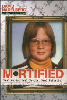 Mortified : Real Words. Real People. Real Pathetic.