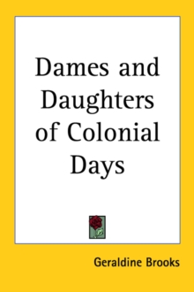 Dames and Daughters of Colonial Days, Paperback / softback Book Dames and Daughters of Colonial Days, Paperback / softback Book