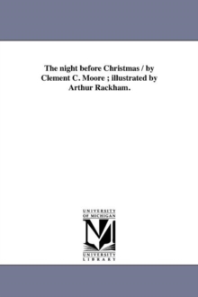 The Night Before Christmas / By Clement C. Moore; Illustrated by Arthur Rackham., Paperback / softback Book The Night Before Christmas / By Clement C. Moore; Illustrated by Arthur Rackham., Paperback / softback Book