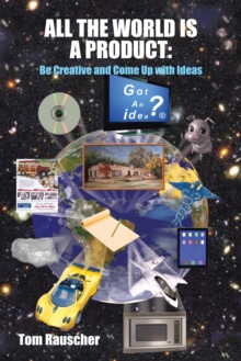 All the World Is a Product: : Be Creative and Come up with Ideas