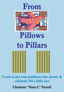 From Pillows to Pillars : Learn to put your problems into poems & celebrate life's little joys