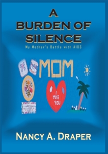 A Burden of Silence : My Mother's Battle with Aids