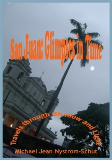 San Juan: Glimpses in Time : (Travels Through Shadow and Light)