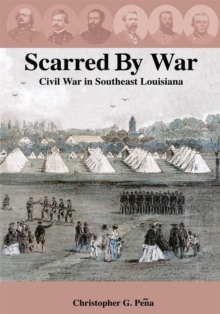 Scarred by War : Civil War in Southeast Louisiana