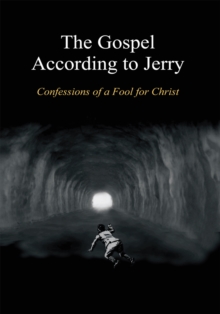 The Gospel According to Jerry : Confessions of a Fool for Christ