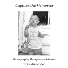 Capture the Memories : Photographs, Thoughts and Poems