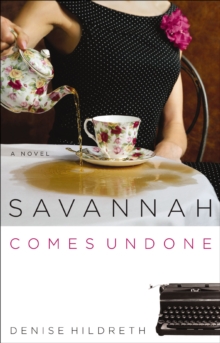 Savannah Comes Undone : A Novel