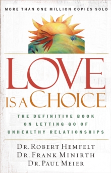 Love Is a Choice : The Definitive Book on Letting Go of Unhealthy Relationships