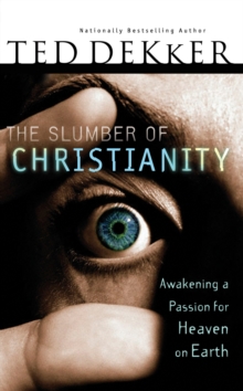 The Slumber of Christianity : Awakening a Passion for Heaven on Earth