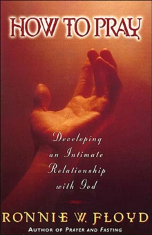 How to Pray : Developing a Intimate Relationship With God