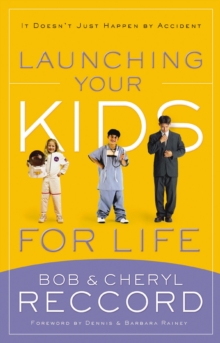 Launching Your Kids for Life : A Successful Journey to Adulthood Doesn't Just Happen by Accident