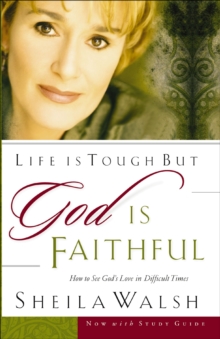 Life is Tough But God Is Faithful : How to See God's Love in Difficult Times