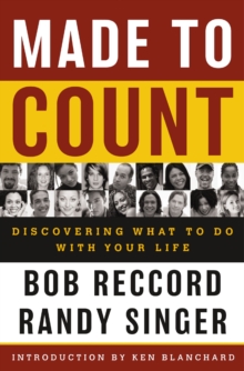 Made to Count : Discovering What to Do with Your Life