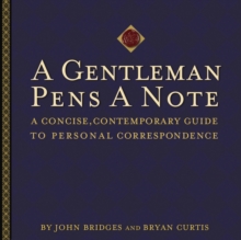 A Gentleman Pens a Note : A Concise, Contemporary Guide to Personal Correspondence