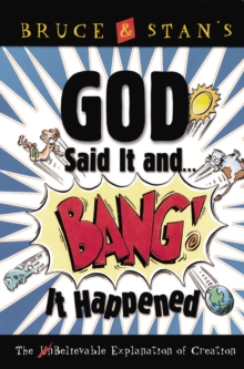 God Said It and Bang! It Happened : The UnBelievable Explanation of Creation