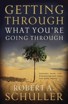 Getting Through What You're Going Through : Comfort, Hope and Encouragement From the 23rd Psalm