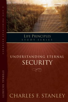 The Life Principles Study Series : Understanding  Eternal Security