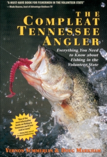 The Compleat Tennessee Angler : Everything You Need to Know About Fishing in the Volunteer State