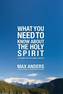 What You Need to Know About the Holy Spirit : 12 Lessons That Can Change Your Life, Paperback / softback Book What You Need to Know About the Holy Spirit : 12 Lessons That Can Change Your Life, Paperback / softback Book