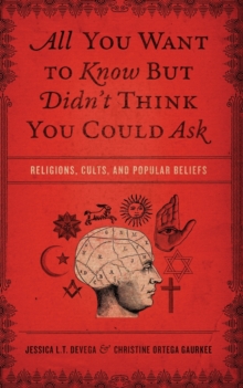 All You Want to Know But Didn't Think You Could Ask : Religions, Cults, and Popular Beliefs