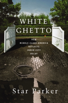 White Ghetto : How Middle Class America Reflects Inner City Decay