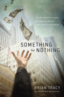 Something for Nothing : The All-Consuming Desire that Turns the American Dream into a Social Nightmare