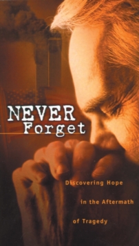 Never Forget : Discovering Hope In The Aftermath Of Tragedy