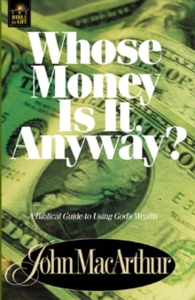 Whose Money Is It Anyway? : A Biblical Guide to Using God's Wealth