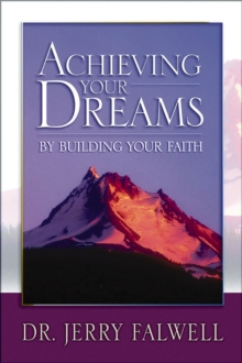 Achieving Your Dreams : By Building Your Faith