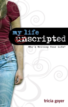 My Life Unscripted : Who's Writing Your Life?