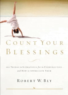 Count Your Blessings : 63 Things to Be Grateful for in Everyday Life . . . and How to Appreciate Them